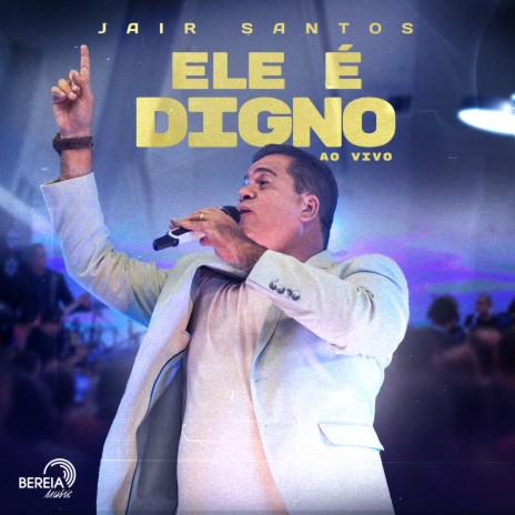 Ele É Digno (Ao Vivo) ft. Jair Santos | Boomplay Music