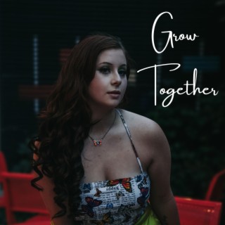 Grow Together lyrics | Boomplay Music