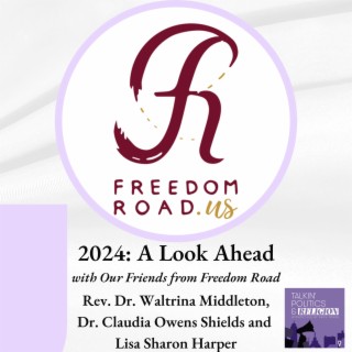 2024 - A Look Ahead with Our Friends on the Freedom Road: Rev. Dr. Waltrina Middleton, Dr. Claudia Owens Shields and Lisa Sharon Harper