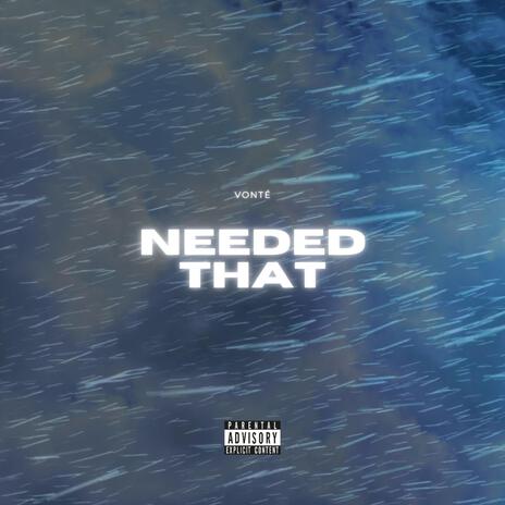 Needed That | Boomplay Music