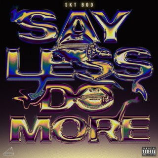 SAY LESS DO MORE