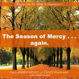 Episode 70: COG 70: The Season of Mercy . . . again