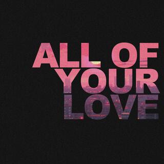 All Of Your Love