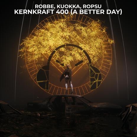 Kernkraft 400 (A Better Day) ft. KUOKKA & Ropsu | Boomplay Music