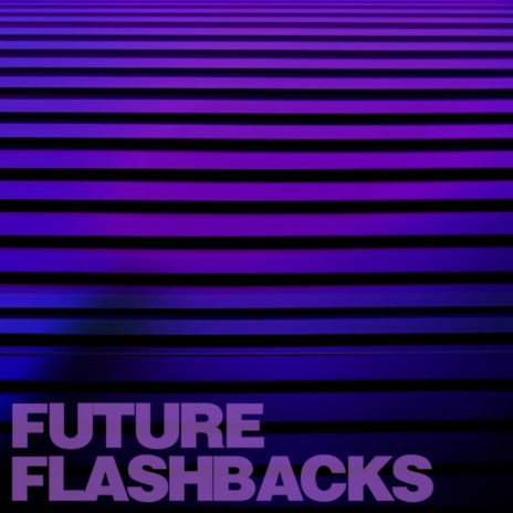 Future Flashbacks | Boomplay Music