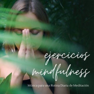 Ejercicios Mindfulness: Música para una Rutina Diaria de Meditación