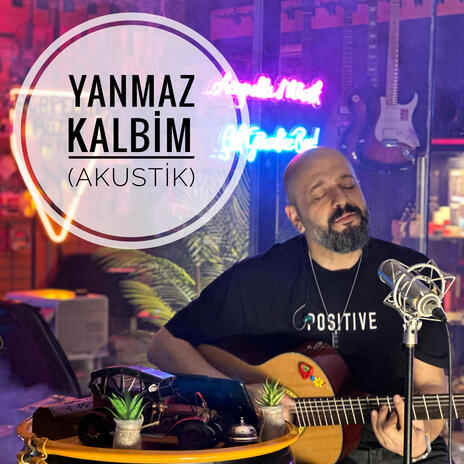 Yanmaz Kalbim (Akustik Versiyon) | Boomplay Music