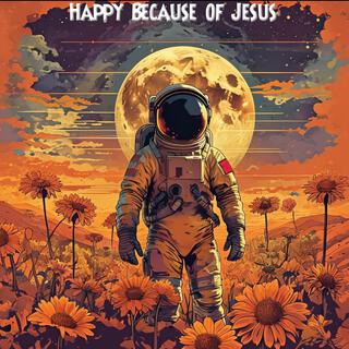 Happy Because of Jesus