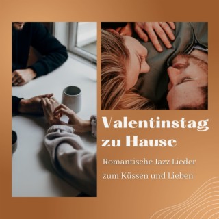 Valentinstag zu Hause: Romantische Jazz Lieder zum Küssen und Lieben