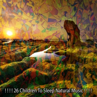 ! ! ! ! 26 Children To Sleep Natural Music ! ! ! !