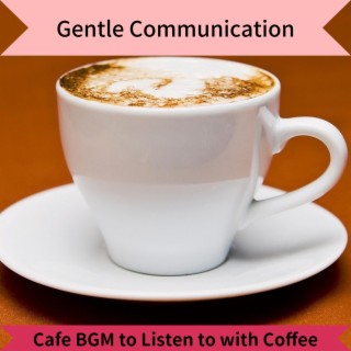 Cafe Bgm to Listen to with Coffee