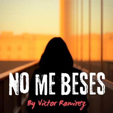 No me beses