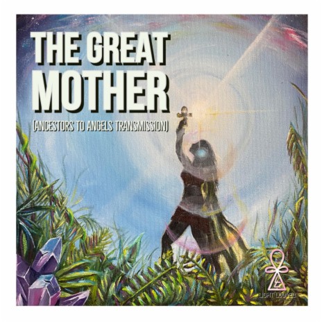 THE GREAT MOTHER (Ancestors to Angels transmission) | Boomplay Music