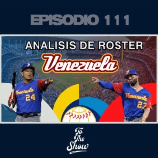 111 - Análisis de equipos del Clásico Mundial: Venezuela - To The Show Podcast