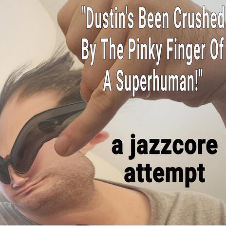 Dustin's Been Crushed By The Pinky Finger Of A Superhuman!