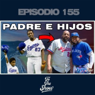 155 - Padres e hijos en Las Grandes Ligas - To The Show Podcast