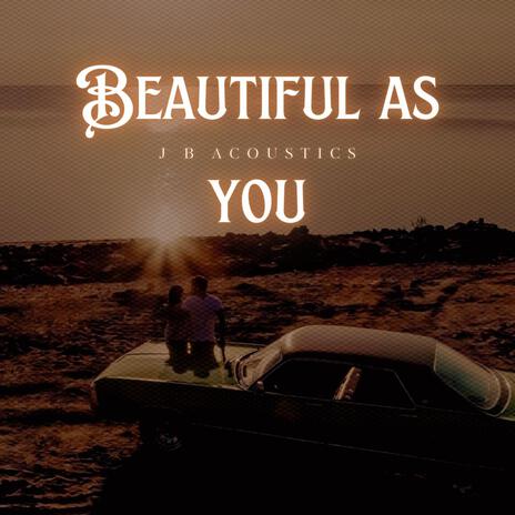 Beautiful As You | Boomplay Music