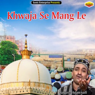 Khwaja Se Mang Le