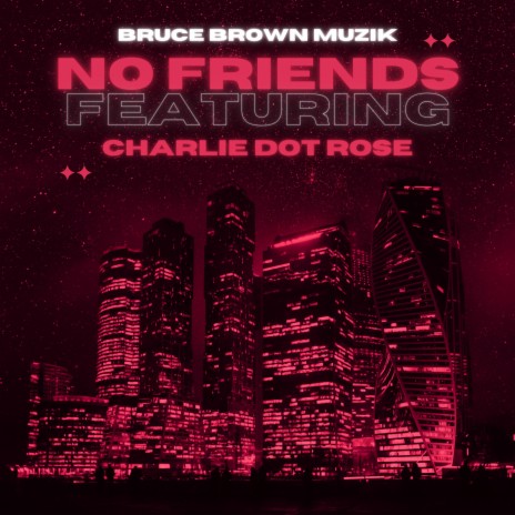 No Friends ft. Charlie Dot Rose | Boomplay Music