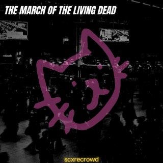 THE MARCH OF THE LIVING DEAD