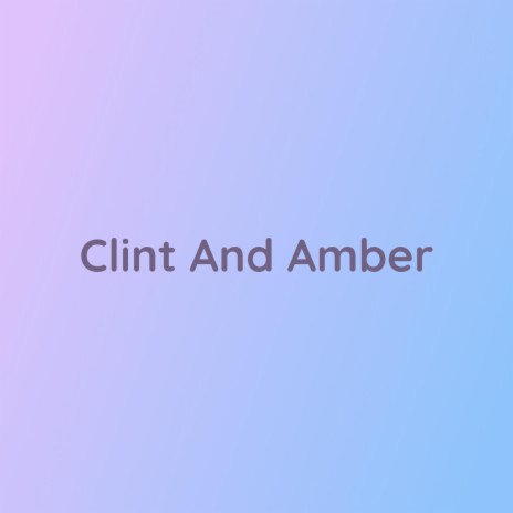 Clint And Amber | Boomplay Music