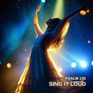 Sing it Loud (Psalm 135)