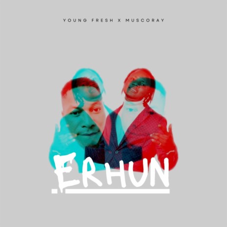 Erhun ft. Young fresh ft muscoray | Boomplay Music