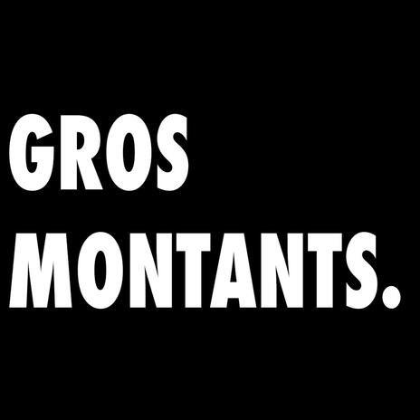 GROS MONTANTS | Boomplay Music