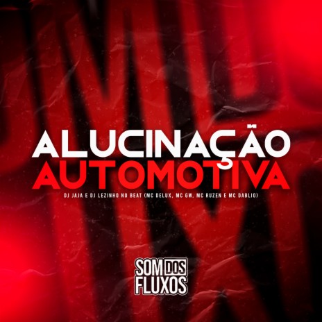 Alucinação Automotiva ft. Mc Delux, Dj Jaja, Mc Gw, Mc Ruzen & Mc Dablio | Boomplay Music