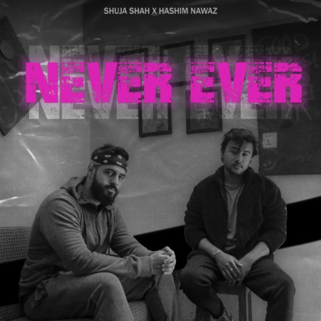 NEVER EVER ft. Hashim Nawaz | Boomplay Music