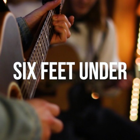 Six Feet Under | Boomplay Music