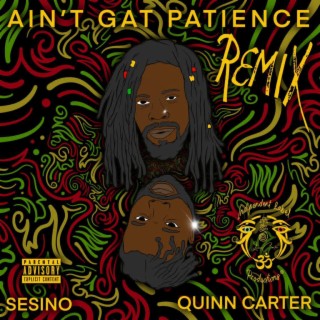 Ain't got patience (Quinn Carter Remix)