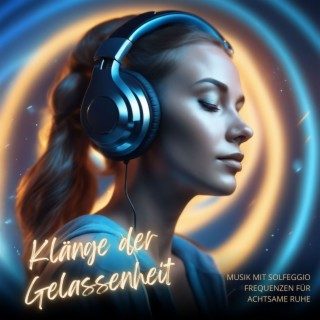 Klänge der Gelassenheit - Musik mit Solfeggio Frequenzen für achtsame Ruhe