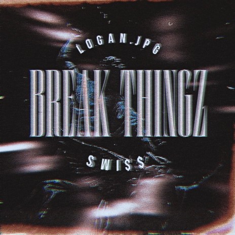 Break Thingz ft. logan.jpg