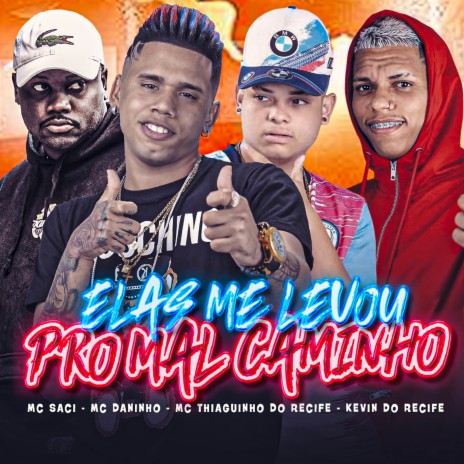 Elas Me Levou pro Mal Caminho ft. Mc Thiaguinho do Recife, Mc Daninho & Mc saci | Boomplay Music