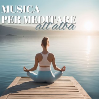 Musica per meditare all'alba - Sottofondo musicale per la meditazione delle prime ore del giorno