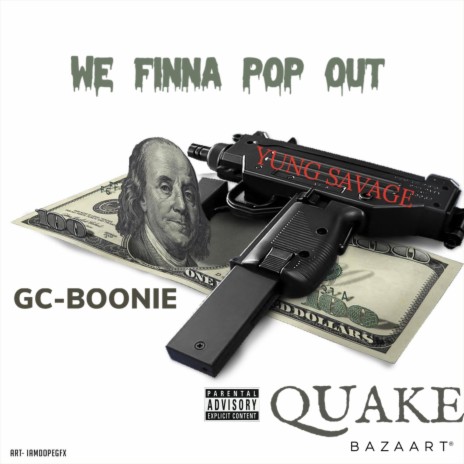 WE FINNA POP OUT ft. QUAKE & SAVAGE | Boomplay Music