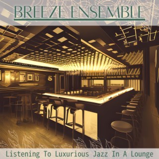 Listening to Luxurious Jazz in a Lounge