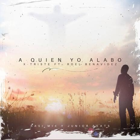 A Quien Yo Alabo ft. Roel Benavidez | Boomplay Music