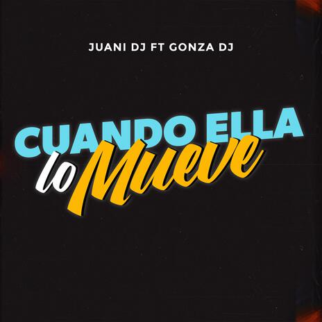 Cuando ella lo mueve ft. Gonza Dj | Boomplay Music