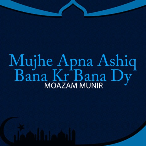 Mujhe Apna Ashiq Bana Kr Bana Dy | Boomplay Music