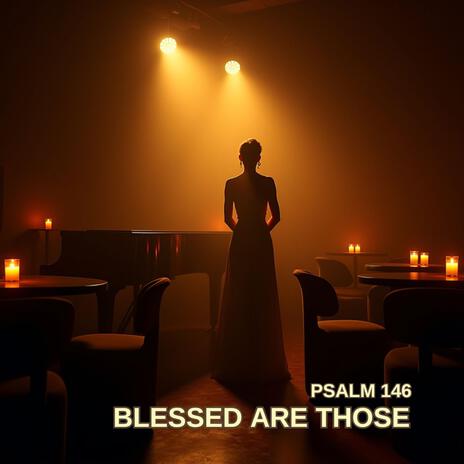 Blessed Are Those (Psalm 146) | Boomplay Music