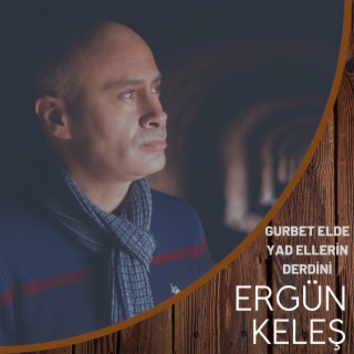 Gurbet Elde Yad Ellerin Derdini (Ergün Keleş)