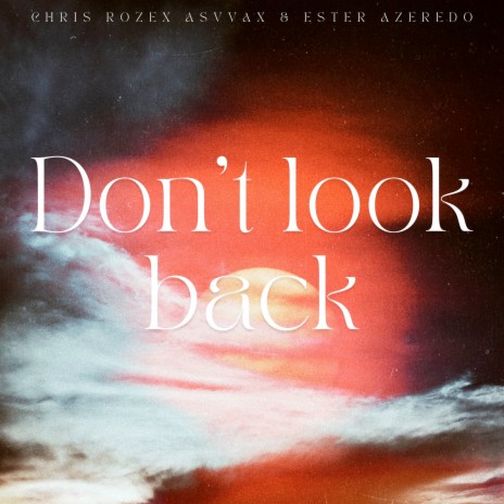 Don't Look Back ft. Asvvax & Ester Azeredo | Boomplay Music