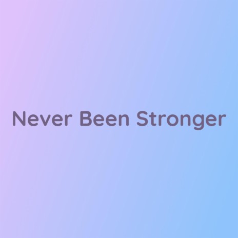 Never Been Stronger | Boomplay Music