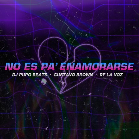 No Es Pa' Enamorarse ft. Gustavo Brown & RF La Voz | Boomplay Music