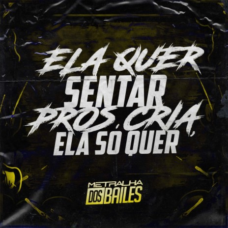 Ela Quer Sentar Pros Cria, Ela Só Quer ft. MC NAUAN & DJ MJSP | Boomplay Music