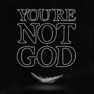 You're Not God lyrics | Boomplay Music