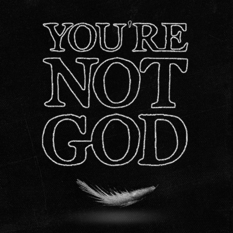 You're Not God | Boomplay Music