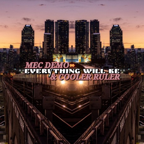 Everything Will Be ft. Mec Demo & Cooler Ruler